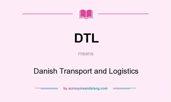 What does DTL mean? It stands for Danish Transport and Logistics