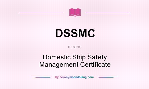 What does DSSMC mean? It stands for Domestic Ship Safety Management Certificate