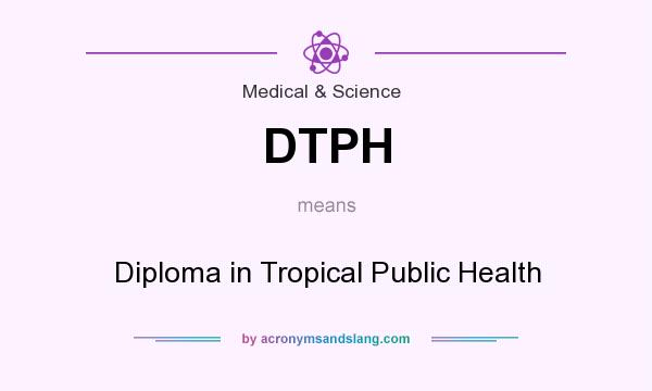 What does DTPH mean? It stands for Diploma in Tropical Public Health