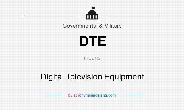 What does DTE mean? It stands for Digital Television Equipment
