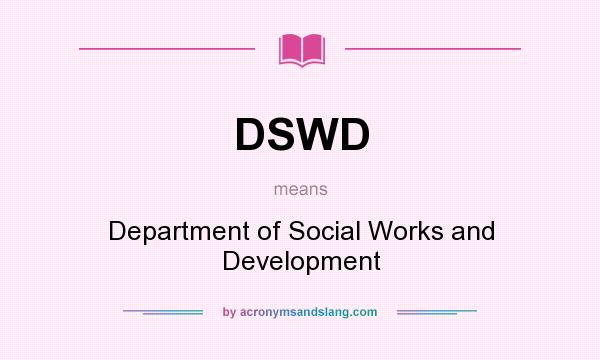 What does DSWD mean? It stands for Department of Social Works and Development