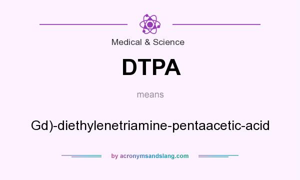 What does DTPA mean? It stands for Gd)-diethylenetriamine-pentaacetic-acid