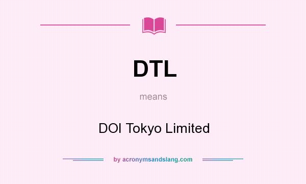 What does DTL mean? It stands for DOI Tokyo Limited