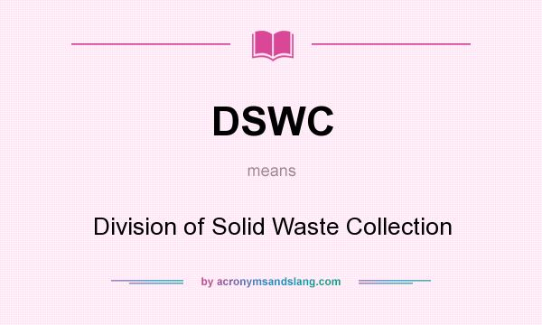 What does DSWC mean? It stands for Division of Solid Waste Collection