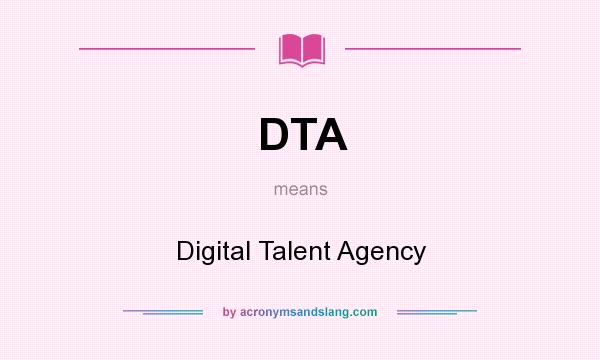 What does DTA mean? It stands for Digital Talent Agency