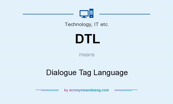 What does DTL mean? It stands for Dialogue Tag Language