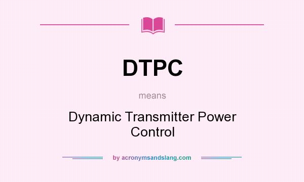 What does DTPC mean? It stands for Dynamic Transmitter Power Control