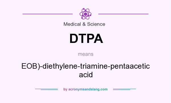 What does DTPA mean? It stands for EOB)-diethylene-triamine-pentaacetic acid