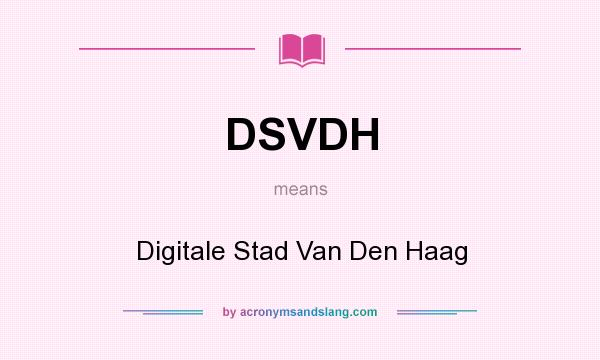 What does DSVDH mean? It stands for Digitale Stad Van Den Haag