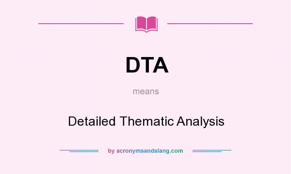 What does DTA mean? It stands for Detailed Thematic Analysis