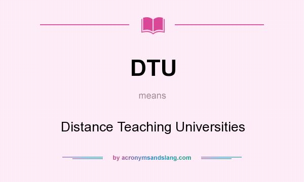 What does DTU mean? It stands for Distance Teaching Universities