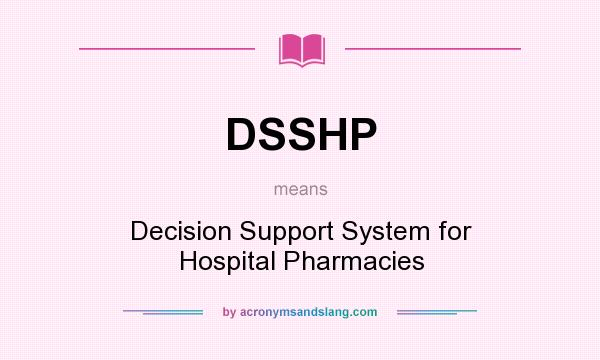 What does DSSHP mean? It stands for Decision Support System for Hospital Pharmacies