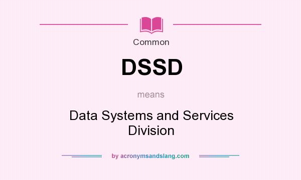 What does DSSD mean? It stands for Data Systems and Services Division
