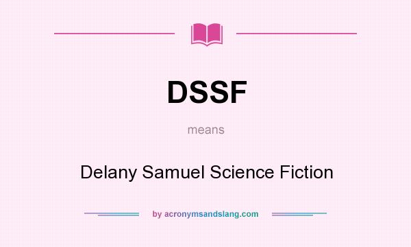 What does DSSF mean? It stands for Delany Samuel Science Fiction