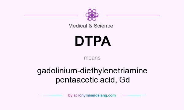 What does DTPA mean? It stands for gadolinium-diethylenetriamine pentaacetic acid, Gd