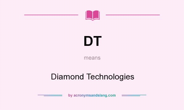 What does DT mean? It stands for Diamond Technologies