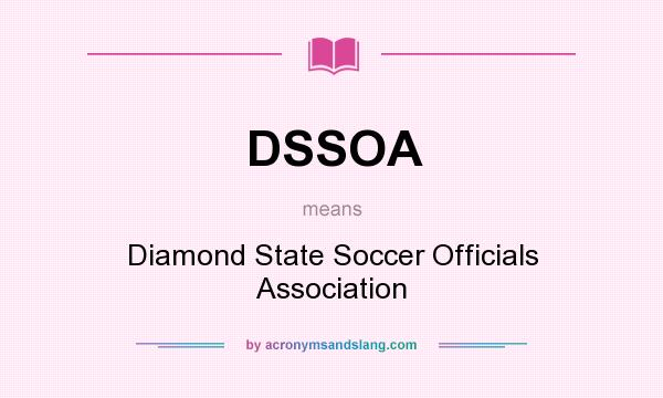 What does DSSOA mean? It stands for Diamond State Soccer Officials Association