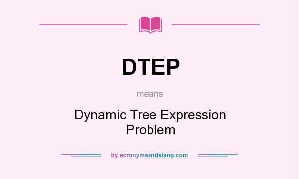 What does DTEP mean? It stands for Dynamic Tree Expression Problem
