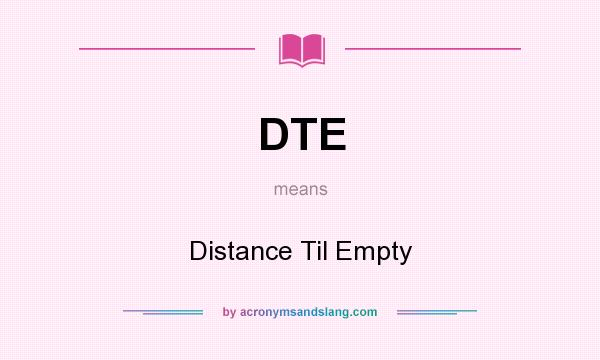 What does DTE mean? It stands for Distance Til Empty