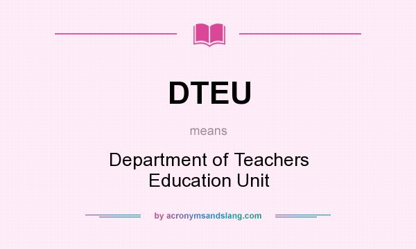 What does DTEU mean? It stands for Department of Teachers Education Unit