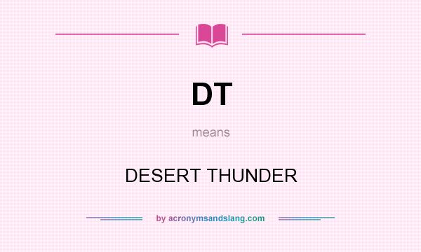 What does DT mean? It stands for DESERT THUNDER