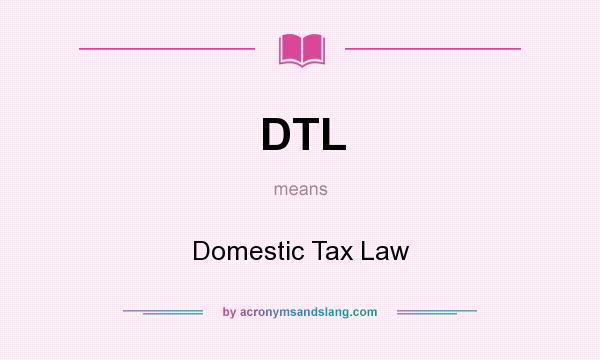 What does DTL mean? It stands for Domestic Tax Law