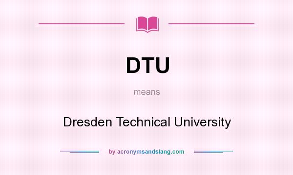 What does DTU mean? It stands for Dresden Technical University