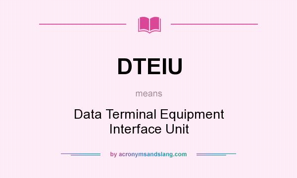 What does DTEIU mean? It stands for Data Terminal Equipment Interface Unit