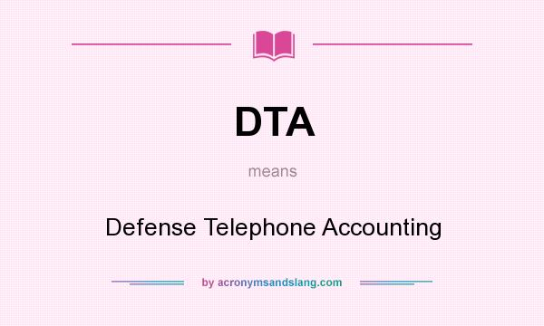What does DTA mean? It stands for Defense Telephone Accounting
