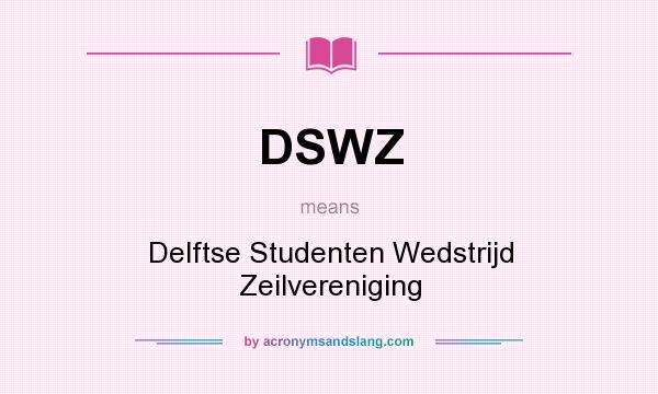 What does DSWZ mean? It stands for Delftse Studenten Wedstrijd Zeilvereniging