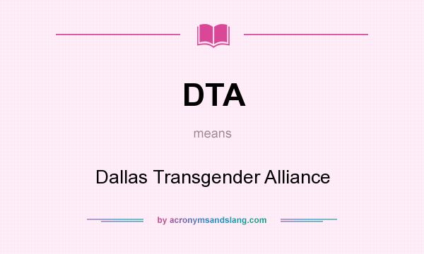 What does DTA mean? It stands for Dallas Transgender Alliance
