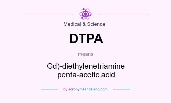 What does DTPA mean? It stands for Gd)-diethylenetriamine penta-acetic acid