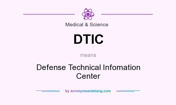 What does DTIC mean? It stands for Defense Technical Infomation Center