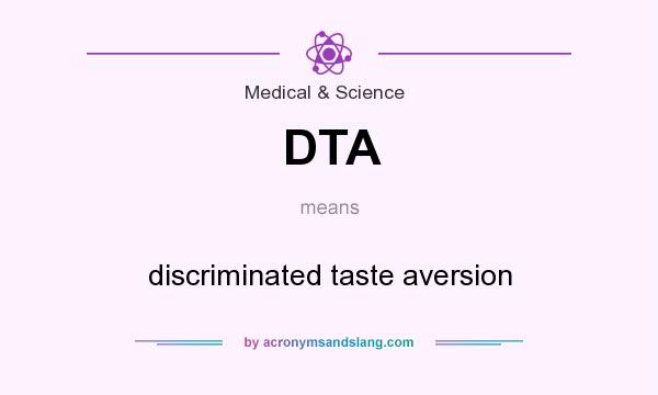 What does DTA mean? It stands for discriminated taste aversion