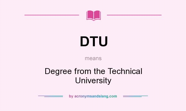 What does DTU mean? It stands for Degree from the Technical University