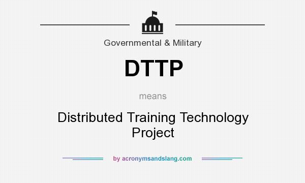 What does DTTP mean? It stands for Distributed Training Technology Project