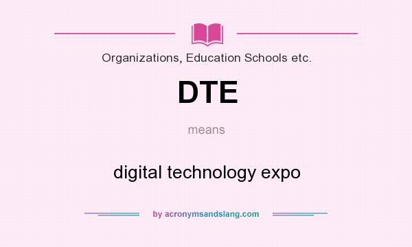 What does DTE mean? It stands for digital technology expo