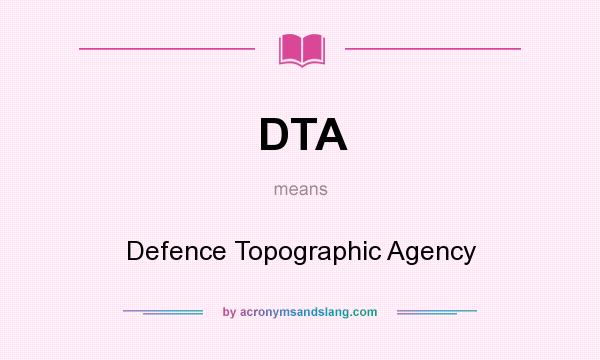 What does DTA mean? It stands for Defence Topographic Agency