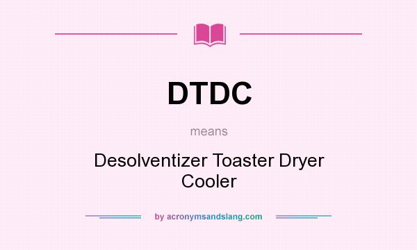 What does DTDC mean? It stands for Desolventizer Toaster Dryer Cooler