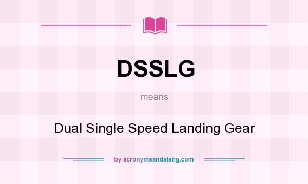What does DSSLG mean? It stands for Dual Single Speed Landing Gear
