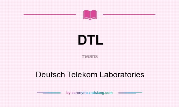 What does DTL mean? It stands for Deutsch Telekom Laboratories