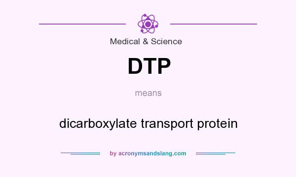 What does DTP mean? It stands for dicarboxylate transport protein