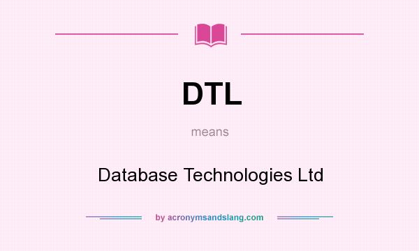 What does DTL mean? It stands for Database Technologies Ltd