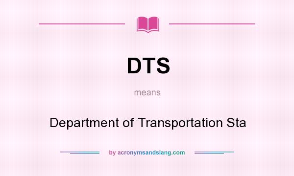 What does DTS mean? It stands for Department of Transportation Sta