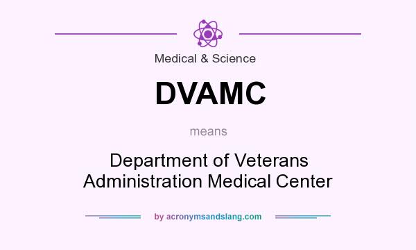What does DVAMC mean? It stands for Department of Veterans Administration Medical Center