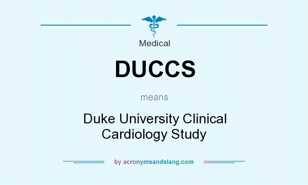What does DUCCS mean? It stands for Duke University Clinical Cardiology Study