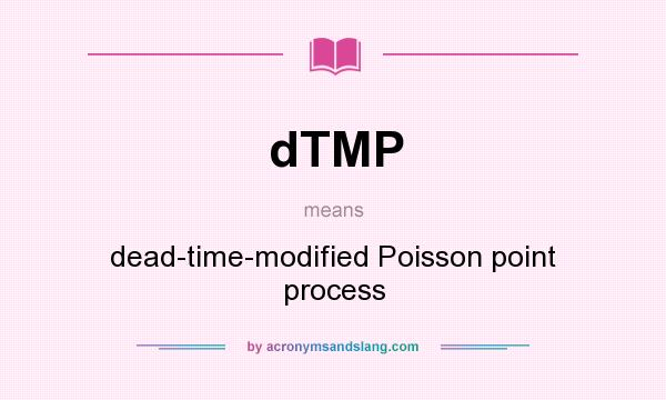 What does dTMP mean? It stands for dead-time-modified Poisson point process