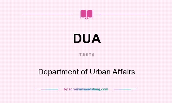 What does DUA mean? It stands for Department of Urban Affairs