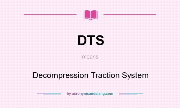 What does DTS mean? It stands for Decompression Traction System