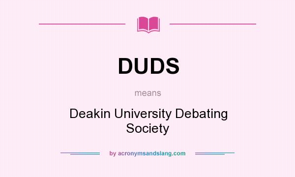 What does DUDS mean? It stands for Deakin University Debating Society